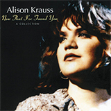Alison Krauss & Union Station When You Say Nothing At All 82955