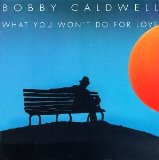 Bobby Caldwell What You Won't Do For Love 178223
