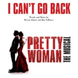 Bryan Adams & Jim Vallance I Can't Go Back (from Pretty Woman: The Musical) 408915