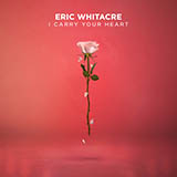 Eric Whitacre i carry your heart 418990