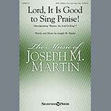 Joseph M. Martin Lord, It Is Good To Sing Praise! 153978