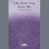Karen Crane Oh, How You Love Me (arr. Stewart Harris) 1789597