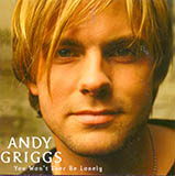 Andy Griggs 'You Won't Ever Be Lonely' Piano, Vocal & Guitar Chords (Right-Hand Melody)