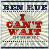 Ben Rue 'I Can't Wait (Be My Wife)' Piano, Vocal & Guitar Chords (Right-Hand Melody)