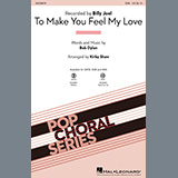 Billy Joel 'To Make You Feel My Love (arr. Kirby Shaw)' SATB Choir