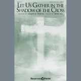 Brad Nix 'Let Us Gather In The Shadow Of The Cross' SATB Choir