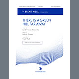 Brent Wells 'There Is a Green Hill Far Away' SATB Choir