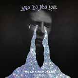 Chainsmokers 'Who Do You Love (feat. 5 Seconds of Summer)' Piano, Vocal & Guitar Chords (Right-Hand Melody)
