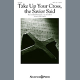 Charles W. Everest, alt. 'Take Up Your Cross, The Savior Said (arr. John Leavitt)' SATB Choir