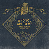 Chris Tomlin 'Who You Are To Me (feat. Lady A)' Piano, Vocal & Guitar Chords (Right-Hand Melody)