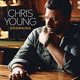 Chris Young 'Drowning' Piano, Vocal & Guitar Chords (Right-Hand Melody)