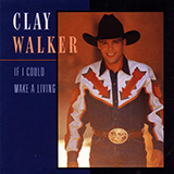 Clay Walker 'If I Could Make A Living' Piano, Vocal & Guitar Chords (Right-Hand Melody)