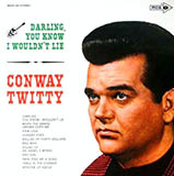Conway Twitty 'Darling You Know I Wouldn't Lie' Piano, Vocal & Guitar Chords (Right-Hand Melody)