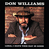 Download Don Williams Lord, I Hope This Day Is Good Sheet Music and Printable PDF music notes