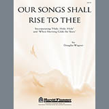 Douglas Wagner 'Our Songs Shall Rise To Thee' SATB Choir