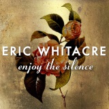 Eric Whitacre 'Enjoy The Silence' SATB Choir