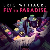 Eric Whitacre 'Fly To Paradise' SATB Choir
