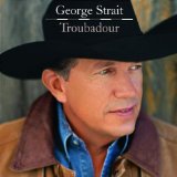 George Strait 'Troubadour' Piano, Vocal & Guitar Chords (Right-Hand Melody)