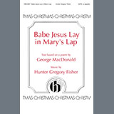Hunter Gregory Fisher 'Babe Jesus Lay in Mary's Lap' SATB Choir
