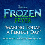 Idina Menzel & Kristen Bell and Cast 'Making Today A Perfect Day (from Frozen Fever)' Piano, Vocal & Guitar Chords + Backing Track
