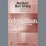 James C. Ward 'Nothin' But Glory (arr. Heather Sorenson)' SATB Choir