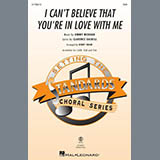 Jimmy McHugh 'I Can't Believe That You're In Love With Me (arr. Kirby Shaw)' SAB Choir