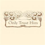 John H. Stockton 'Only Trust Him' Piano, Vocal & Guitar Chords (Right-Hand Melody)