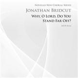 Jonathan Bridcut 'Why, O Lord Do You Stand So Far Off' SATB Choir