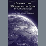 Joseph M. Martin 'Change The World With Love (A Parting Blessing)' SATB Choir