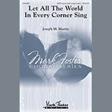 Joseph M. Martin 'Let All The World In Every Corner Sing' SATB Choir