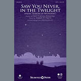 Joseph M. Martin 'Saw You Never, In The Twilight' SATB Choir