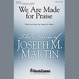 Joseph M. Martin 'We Are Made For Praise' SATB Choir