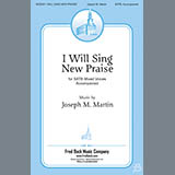Joseph Martin 'I Will Sing New Praise' SATB Choir
