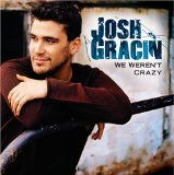 Josh Gracin 'We Weren't Crazy' Piano, Vocal & Guitar Chords (Right-Hand Melody)
