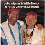 Julio Iglesias & Willie Nelson 'To All The Girls I've Loved Before' Piano, Vocal & Guitar Chords (Right-Hand Melody)
