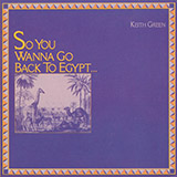 Keith Green 'So You Wanna Go Back To Egypt' Piano, Vocal & Guitar Chords (Right-Hand Melody)
