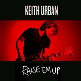 Keith Urban feat. Eric Church 'Raise 'Em Up' Piano, Vocal & Guitar Chords (Right-Hand Melody)