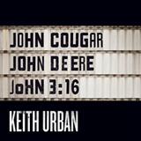 Keith Urban 'John Cougar, John Deere, John 3:16' Piano, Vocal & Guitar Chords (Right-Hand Melody)