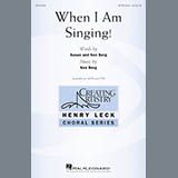 Ken Berg 'When I Am Singing!' SATB Choir