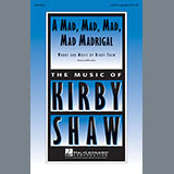 Kirby Shaw 'A Mad, Mad, Mad, Mad, Madrigal' SATB Choir