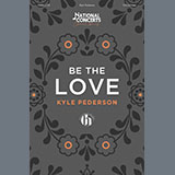 Kyle Pederson 'Be The Love' SATB Choir