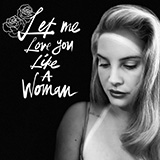 Lana Del Rey 'Let Me Love You Like A Woman' Piano, Vocal & Guitar Chords (Right-Hand Melody)