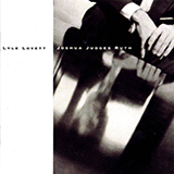 Lyle Lovett 'She's Already Made Up Her Mind' Piano, Vocal & Guitar Chords (Right-Hand Melody)