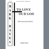 Mark Hayes 'To Love Our God' SATB Choir