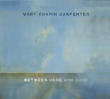 Mary Chapin Carpenter 'Between Here And Gone' Piano, Vocal & Guitar Chords (Right-Hand Melody)