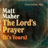 Matt Maher 'The Lord's Prayer (It's Yours)' Piano, Vocal & Guitar Chords (Right-Hand Melody)