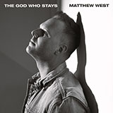 Matthew West 'The God Who Stays' Piano, Vocal & Guitar Chords (Right-Hand Melody)