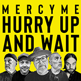 MercyMe 'Hurry Up And Wait' Piano, Vocal & Guitar Chords (Right-Hand Melody)