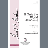Michael D. Atwood 'If Only the World (Ubi Caritas)' SATB Choir