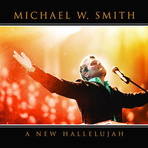 Easily Download Michael W. Smith Printable PDF piano music notes, guitar tabs for  Guitar Chords/Lyrics. Transpose or transcribe this score in no time - Learn how to play song progression.